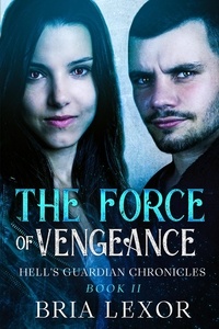  Bria Lexor - The Force of Vengeance - Hell's Guardian Chronicles, #2.