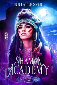  Bria Lexor - Year One - Shaman Academy Saga, #1.