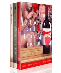  Bria Marche - Payback and a Bottle of Merlot (Like Sisters Series Books 1-3) - Like Sisters, #1.