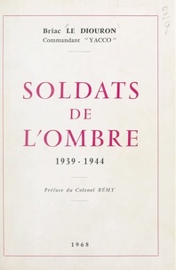 Briac Le Diouron et  Colonel Rémy - Soldats de l'ombre, 1939-1944.