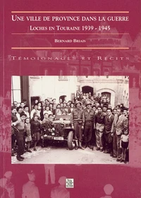 Une ville de province dans la guerre : Loches en Touraine 1939-1945