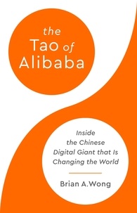 Brian A Wong - The Tao of Alibaba - Inside the Chinese Digital Giant That Is Changing the World.