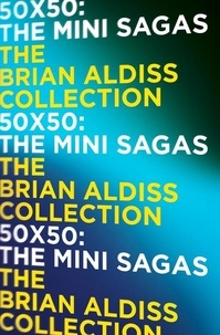 Brian Aldiss - 50 x 50 - The mini-sagas.