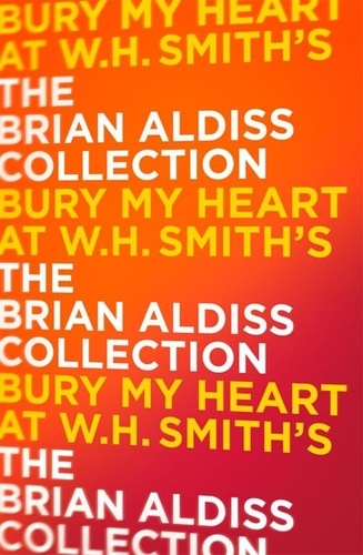 Brian Aldiss - Bury My Heart At W. H. Smith’s.