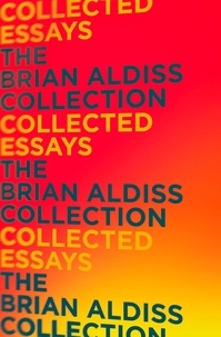 Brian Aldiss - Collected Essays.