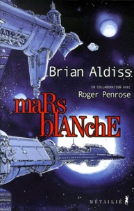 Brian Aldiss - Mars Blanche Ou La Liberation De L'Esprit. Utopie Du 21eme Siecle.