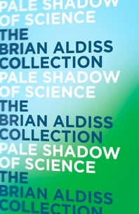 Brian Aldiss - Pale Shadow of Science.