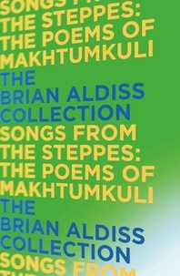 Brian Aldiss - Songs from the Steppes: The Poems of Makhtumkuli.
