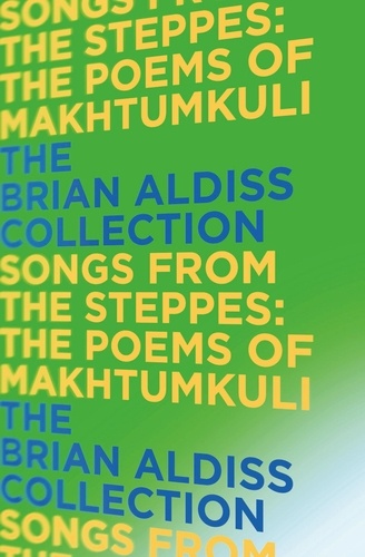 Brian Aldiss - Songs from the Steppes: The Poems of Makhtumkuli.