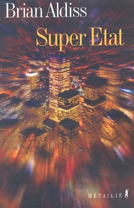 Brian Aldiss - Super Etat. L'Union Europeenne Dans Quarante Ans.