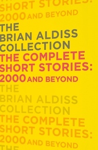 Brian Aldiss - The Complete Short Stories: 2000 and Beyond.