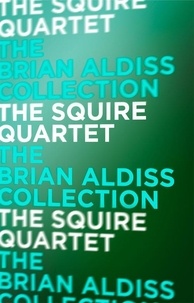 Brian Aldiss - The Squire Quartet.