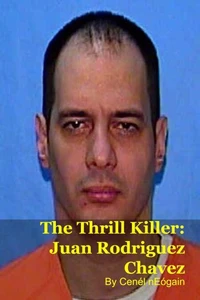 The Thrill Killer: Juan Rodriguez Chavez