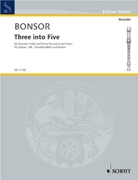 Brian Bonsor - Edition Schott  : Three into Five - recorders (SAT, divisi, 3 or 5 recorders) and piano. Partition et parties..