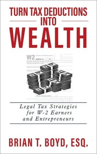 Turn Tax Deductions into Wealth: Legal Tax Strategies for W-2 Earners and Entrepreneurs