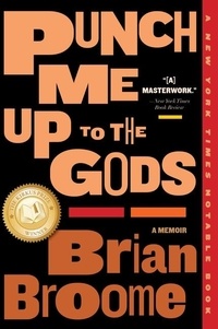 Brian Broome - Punch Me Up To The Gods - A Memoir.