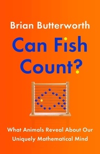 Brian Butterworth - Can Fish Count? - What Animals Reveal about our Uniquely Mathematical Mind.
