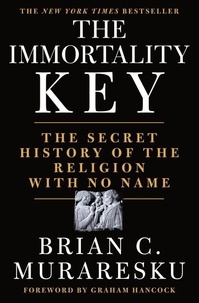 Brian C. Muraresku - The Immortality Key - The Secret History of the Religion with No Name.