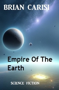  Brian Carisi - Empire Of The Earth: Science Fiction.