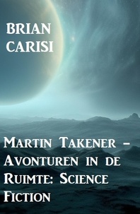  Brian Carisi - Martin Takener - Avonturen in de Ruimte: Science Fiction.