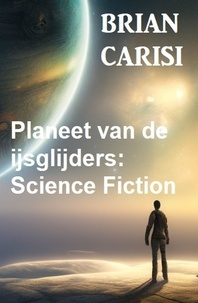  Brian Carisi - Planeet van de ijsglijders: Science Fiction.