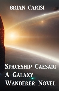  Brian Carisi - Spaceship Caesar: A Galaxy Wanderer Novel.