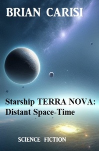  Brian Carisi - Starship TERRA NOVA: Distant Space-Time.