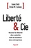 Liberté & Cie. Quand la liberté des salariés fait le bonheur des entreprises