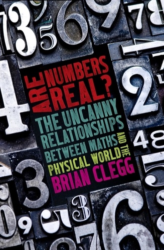 Are Numbers Real?. The Uncanny Relationships Between Maths and the Physical World