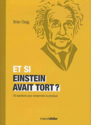 Et si Einstein avait tort ?. 50 questions pour comprendre la physique