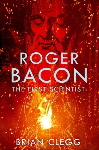 Roger Bacon. The First Scientist