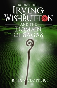  Brian Clopper - Irving Wishbutton and the Domain of Sagas - Irving Wishbutton, #4.