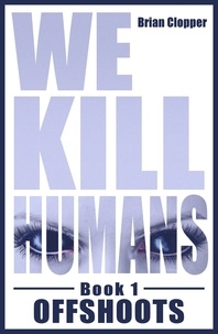  Brian Clopper - Offshoots - We Kill Humans, #1.