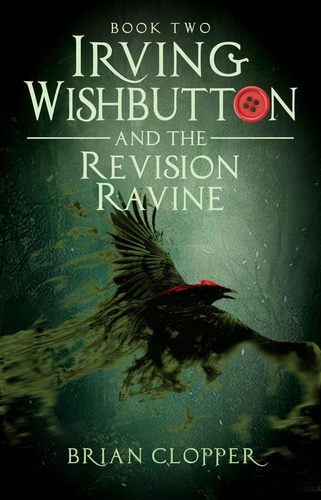  Brian Clopper - The Revision Ravine - Irving Wishbutton, #2.