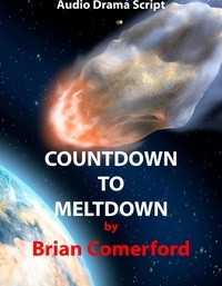  Brian Comerford - Audio Drama Script - Countdown to Meltdown.