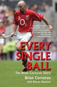 Brian Corcoran et Kieran Shannon - Every Single Ball - The Brian Corcoran Story.