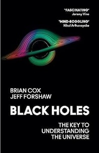 Brian Cox et Jeff Forshaw - Black Holes - The Key to Understanding the Universe.