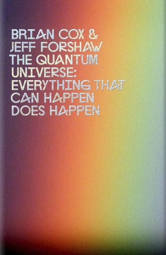 Brian Cox et Jeff Forshaw - The Quantum Universe - Everything that can happen does happen.