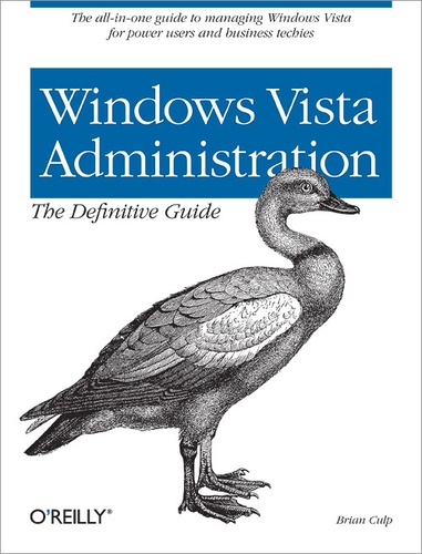 Brian Culp - Windows Vista Administration: The Definitive Guide - The all-in-one guide to managing Windows Vista for power users and business.