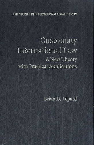 Brian D. Lepard - Customary International Law - A New Theory with Practical Applications.