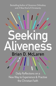 Brian D. Mclaren - Seeking Aliveness - Daily Reflections on a New Way to Experience and Practise the Christian Faith.