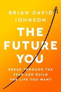 Brian David Johnson - The Future You - How to Create the Life You Always Wanted.