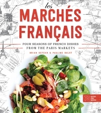 Brian Defehr - Les MarchEs Francais: Four Seasons of French Dishes from the Paris Markets /anglais.
