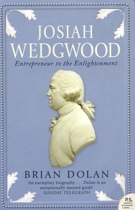 Brian Dolan - Josiah Wedgwood - Entrepreneur to the Enlightenment.