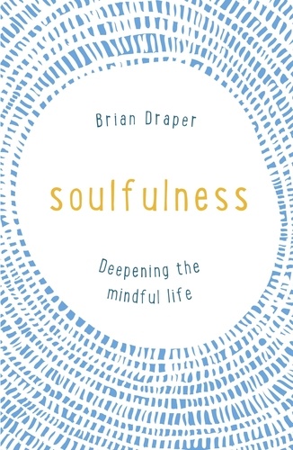Soulfulness. Deepening the mindful life