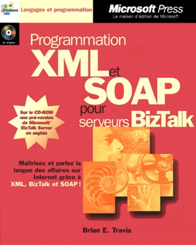 Brian-E Travis - Programmation Xml Et Soap Pour Serveurs Biztalk. Avec Cd-Rom En Anglais.