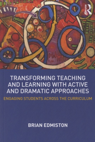 Brian Edmiston - Transforming Teaching and Learning with Active and Dramatic Approaches.