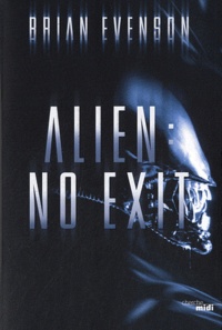Brian Evenson - Alien : no exit.