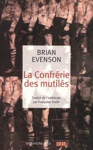 Brian Evenson - La Confrérie des mutilés.