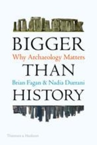 Brian Fagan - Bigger than History: why Archaeology Matters.